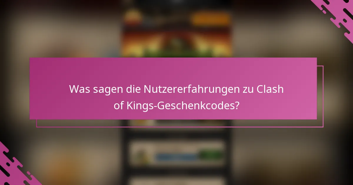 Was sagen die Nutzererfahrungen zu Clash of Kings-Geschenkcodes?