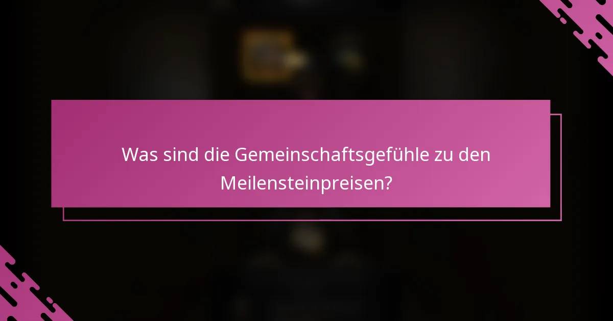 Was sind die Gemeinschaftsgefühle zu den Meilensteinpreisen?