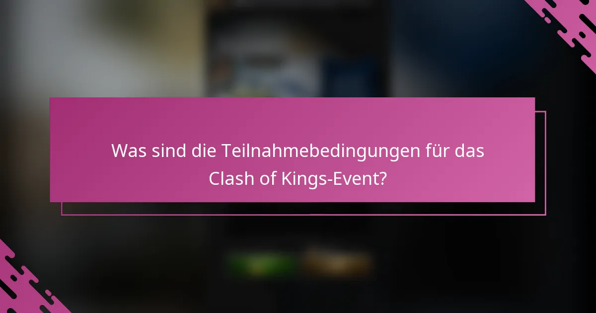 Was sind die Teilnahmebedingungen für das Clash of Kings-Event?
