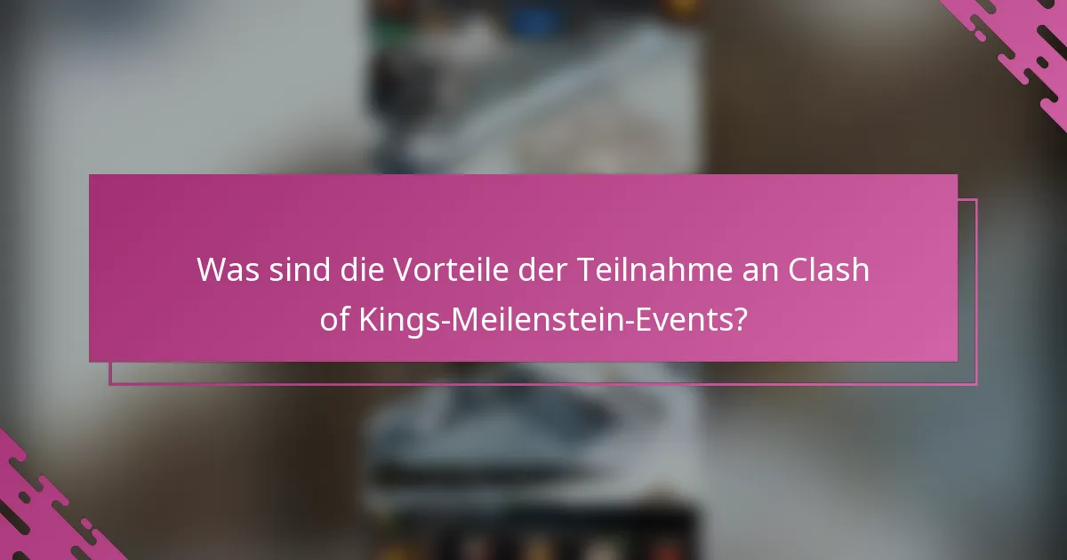 Was sind die Vorteile der Teilnahme an Clash of Kings-Meilenstein-Events?