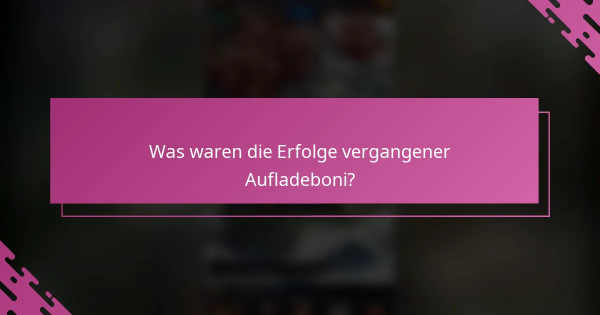 Was waren die Erfolge vergangener Aufladeboni?
