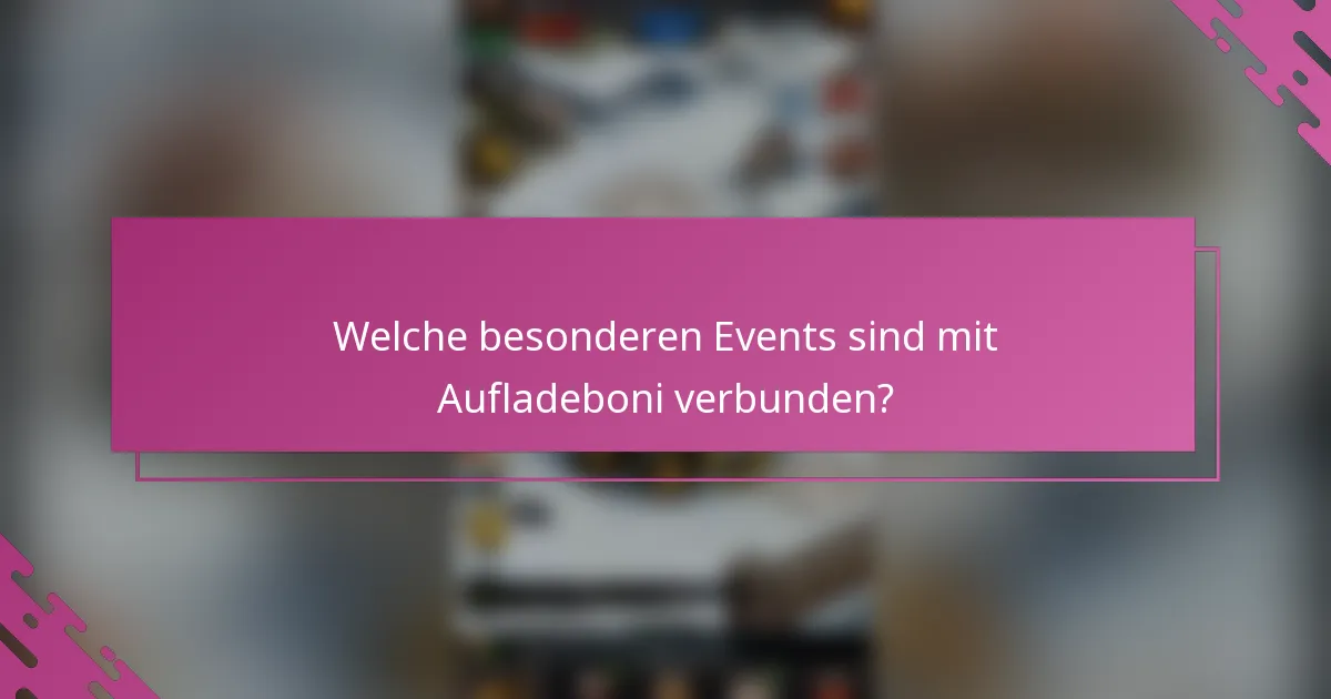 Welche besonderen Events sind mit Aufladeboni verbunden?