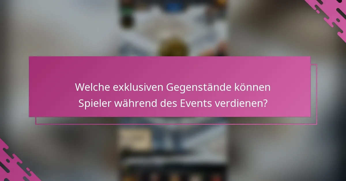Welche exklusiven Gegenstände können Spieler während des Events verdienen?