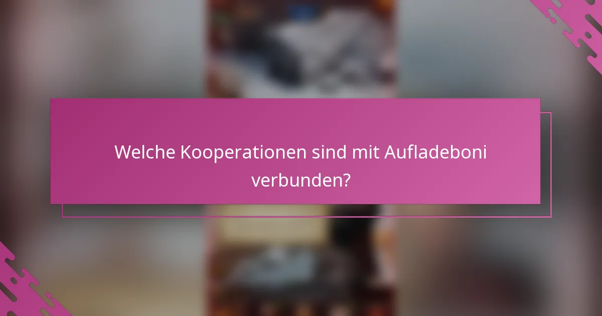 Welche Kooperationen sind mit Aufladeboni verbunden?