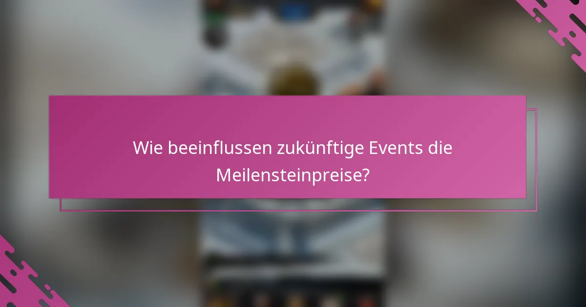 Wie beeinflussen zukünftige Events die Meilensteinpreise?