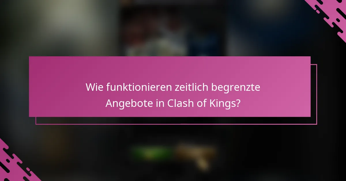 Wie funktionieren zeitlich begrenzte Angebote in Clash of Kings?