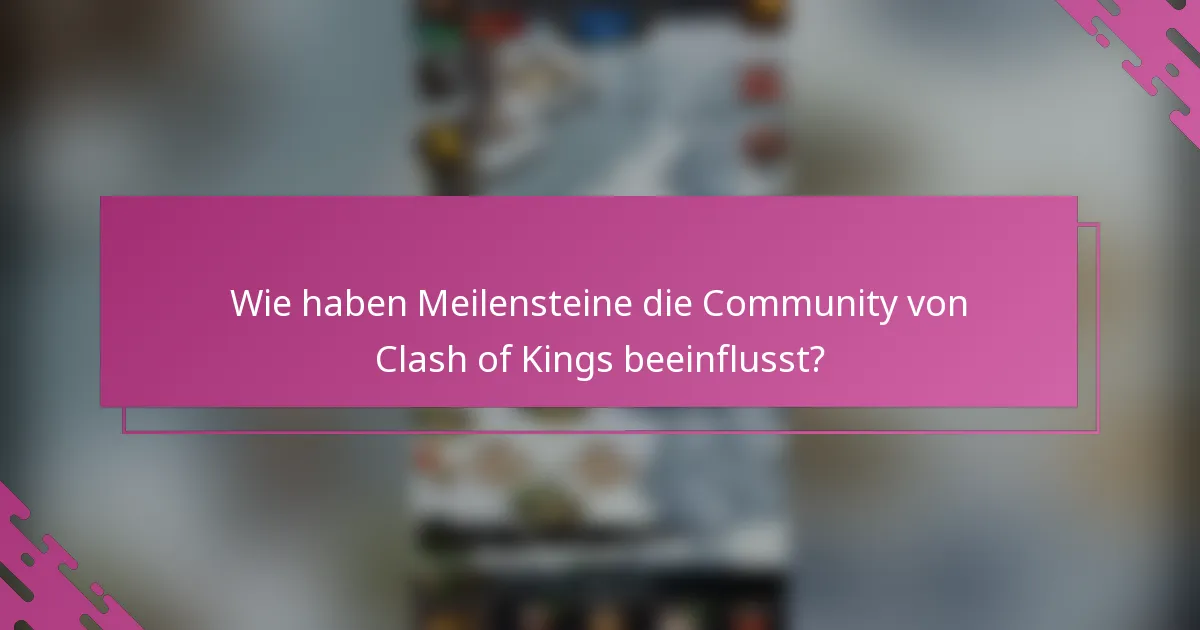 Wie haben Meilensteine die Community von Clash of Kings beeinflusst?