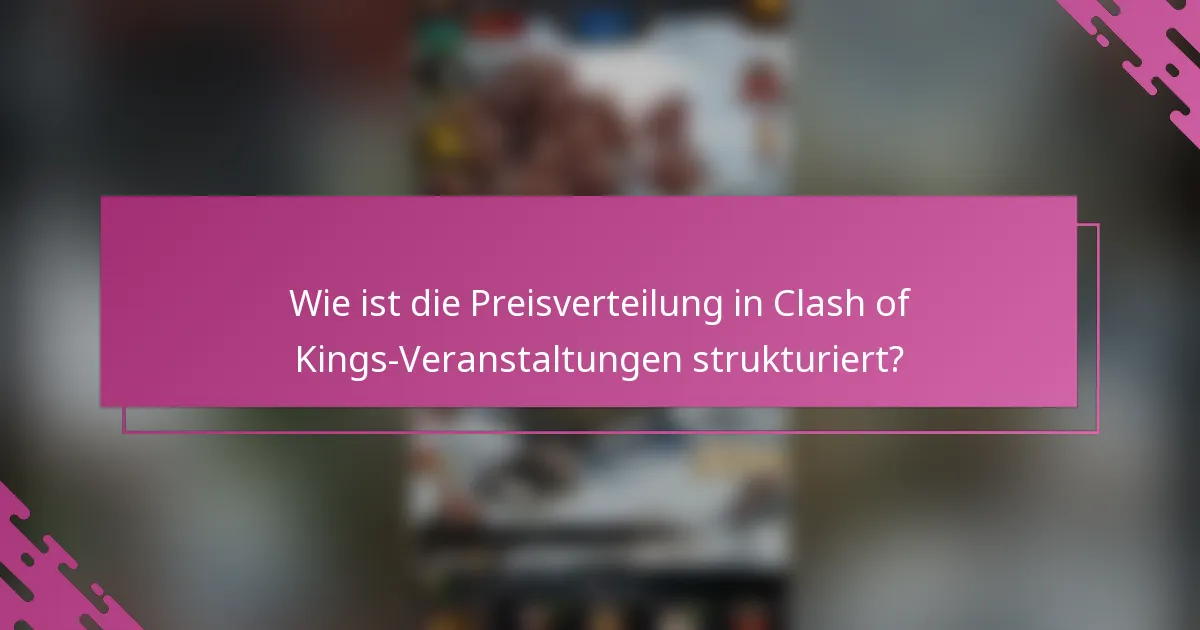 Wie ist die Preisverteilung in Clash of Kings-Veranstaltungen strukturiert?
