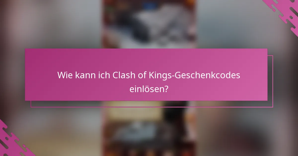 Wie kann ich Clash of Kings-Geschenkcodes einlösen?