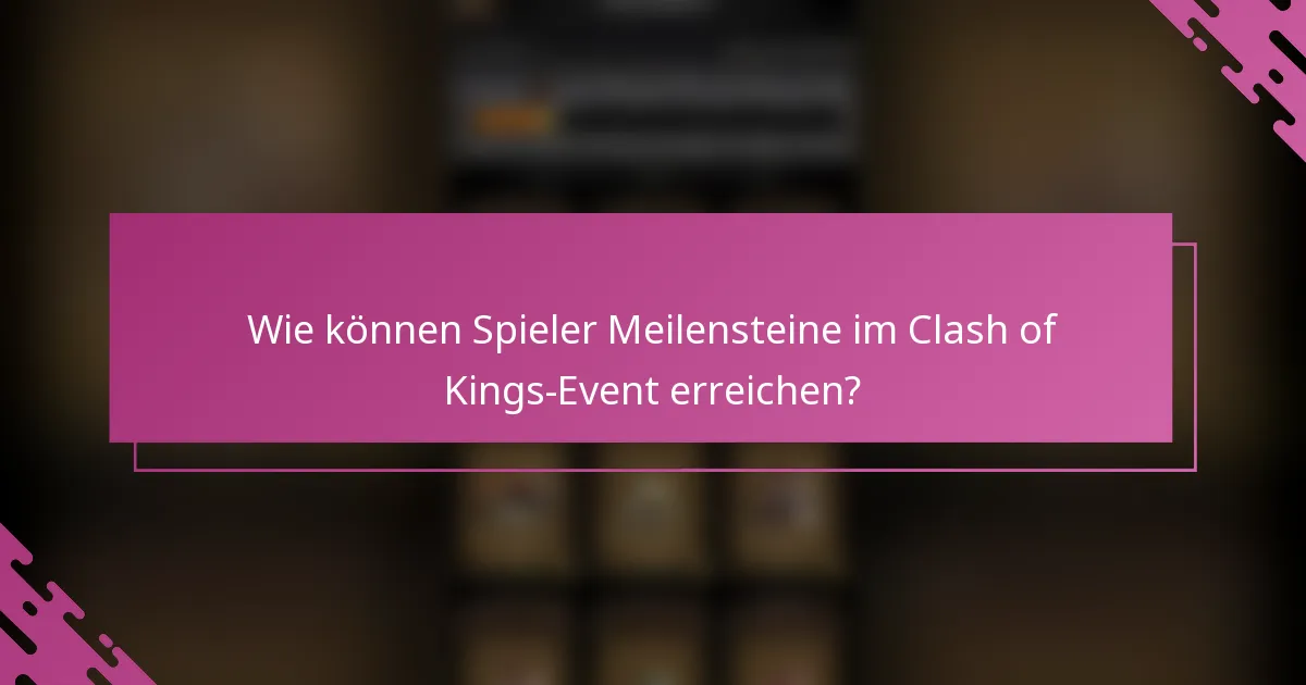 Wie können Spieler Meilensteine im Clash of Kings-Event erreichen?