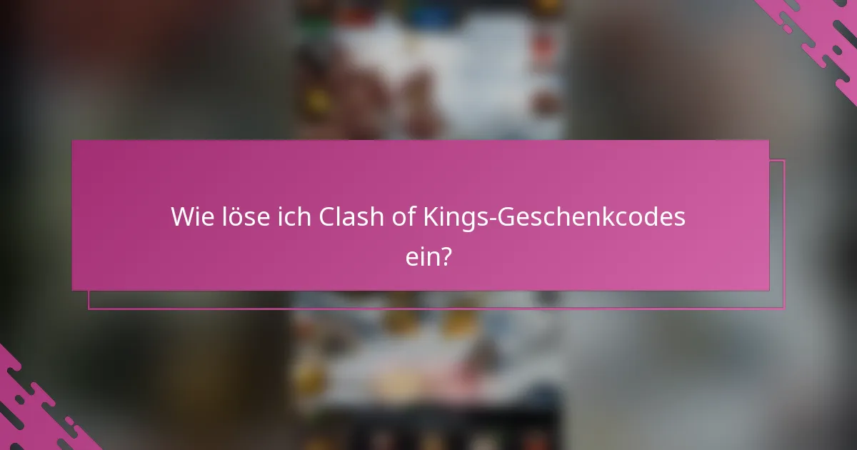 Wie löse ich Clash of Kings-Geschenkcodes ein?