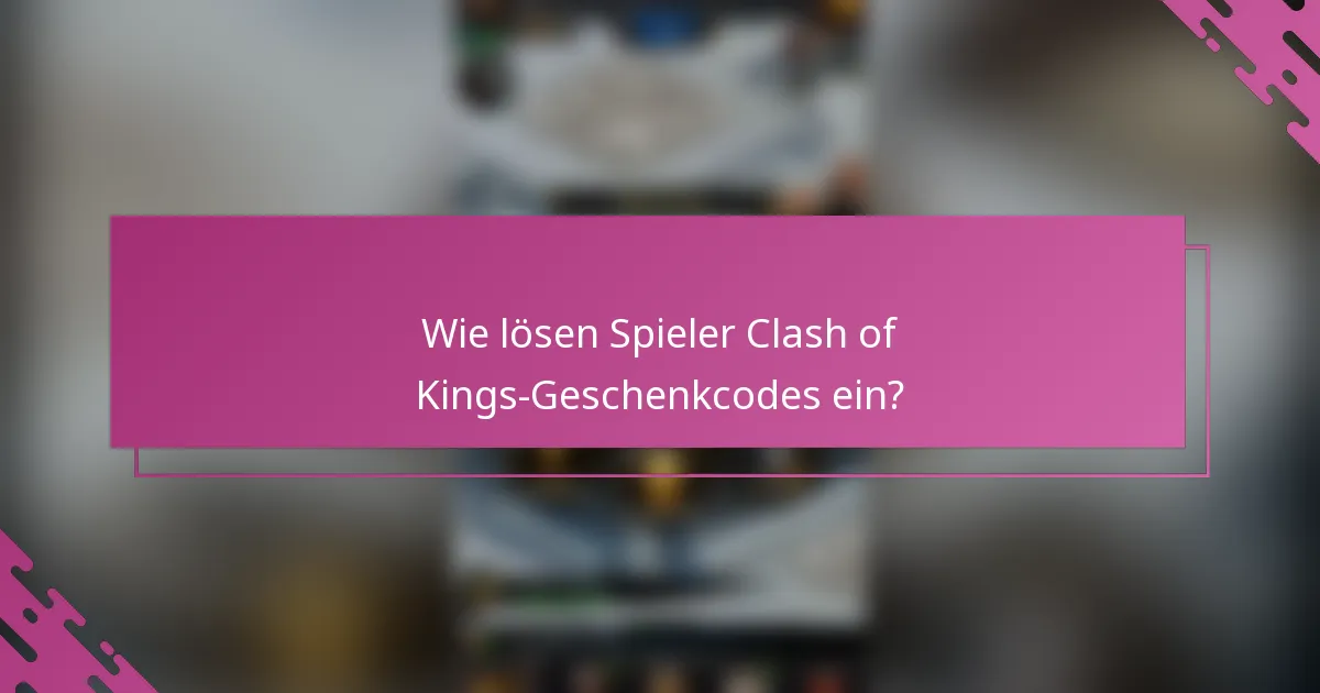Wie lösen Spieler Clash of Kings-Geschenkcodes ein?