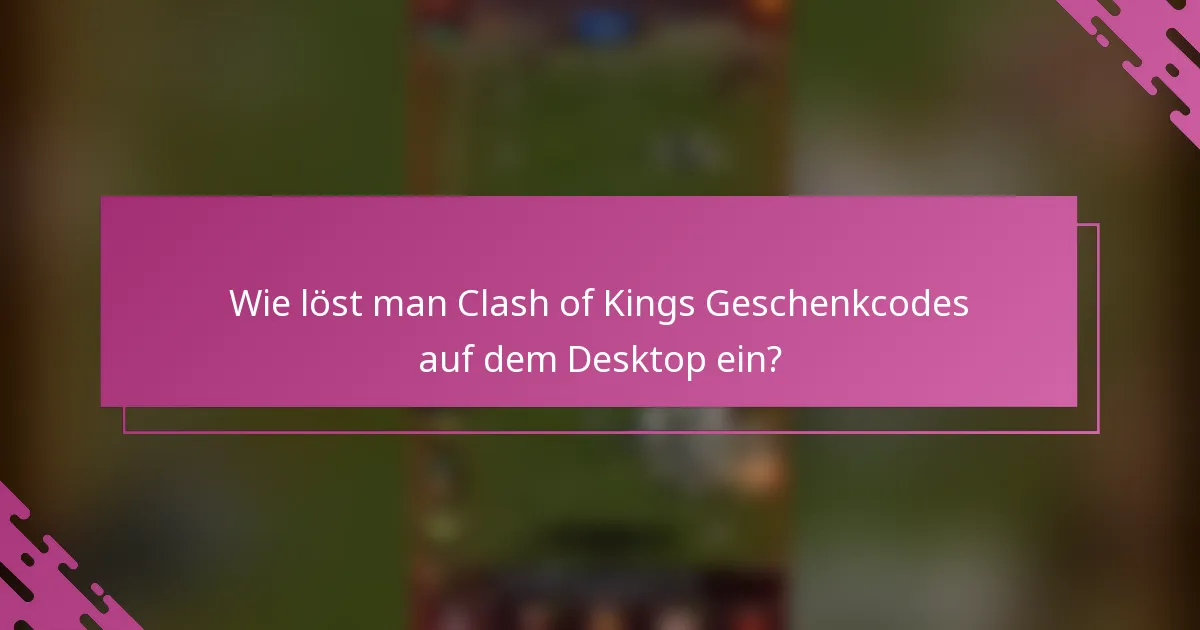 Wie löst man Clash of Kings Geschenkcodes auf dem Desktop ein?