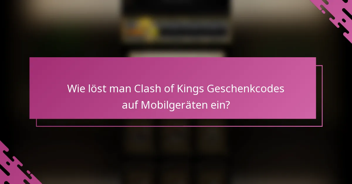 Wie löst man Clash of Kings Geschenkcodes auf Mobilgeräten ein?