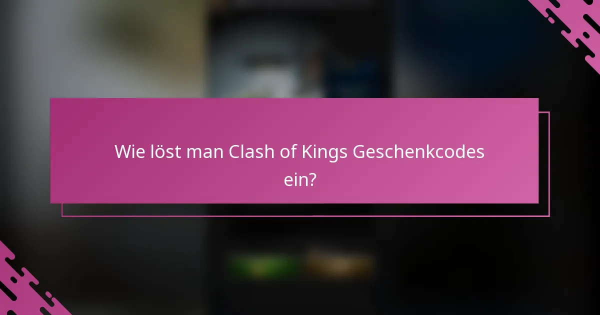 Wie löst man Clash of Kings Geschenkcodes ein?