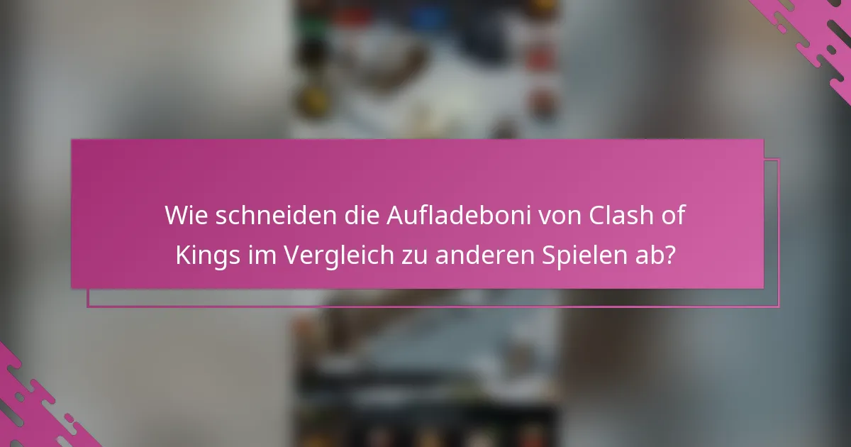 Wie schneiden die Aufladeboni von Clash of Kings im Vergleich zu anderen Spielen ab?
