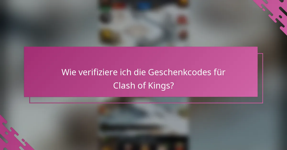Wie verifiziere ich die Geschenkcodes für Clash of Kings?