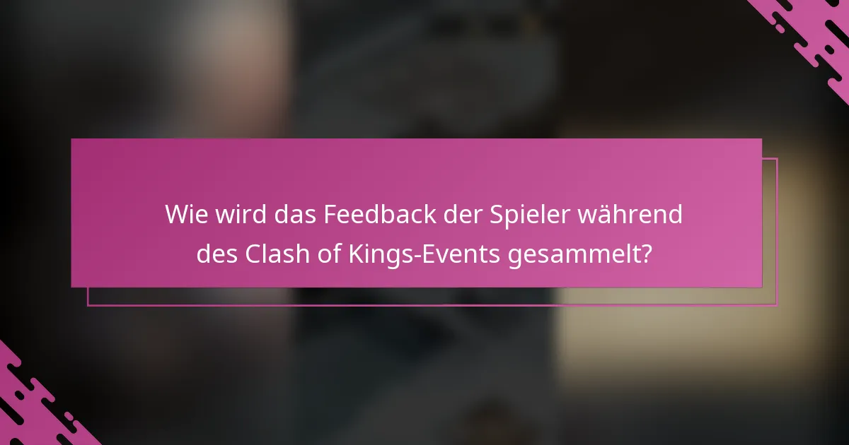 Wie wird das Feedback der Spieler während des Clash of Kings-Events gesammelt?