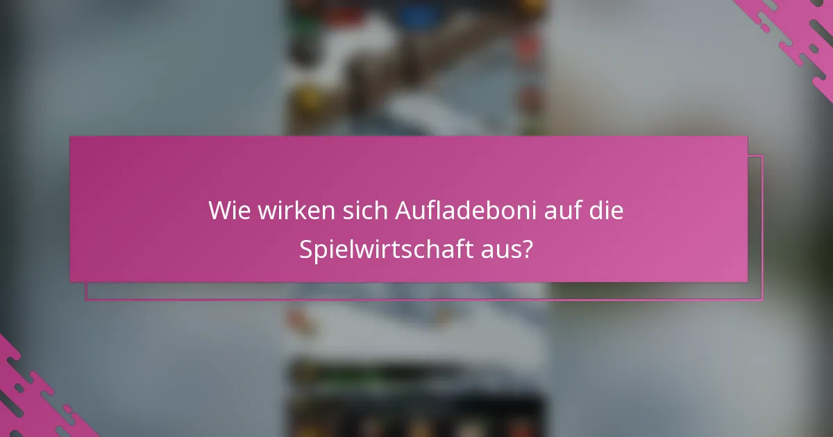 Wie wirken sich Aufladeboni auf die Spielwirtschaft aus?