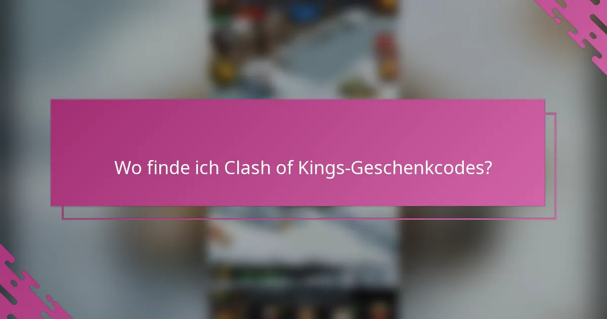 Wo finde ich Clash of Kings-Geschenkcodes?