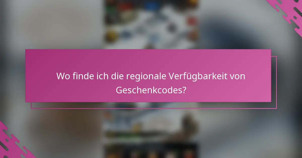 Wo finde ich die regionale Verfügbarkeit von Geschenkcodes?